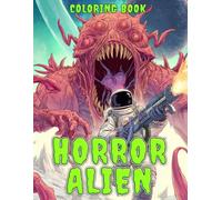 Horror Alien Coloring Book: Nightmare Galaxy Creatures Coloring Pages Featuring Strange Mutations, Dark Lifeforms, and Mysterious Worlds for Sci-Fi Horror Fans