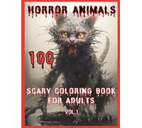 Horror Animals Coloring Book For Adults: Spine-chilling Coloring Book of Creepy, Scary Illustrations, Gorgeous Gift, Relaxation and Stress Relief