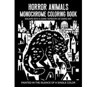 Horror Animals Monochrome Coloring Book: Creepy Creatures Dark Wildlife and Spooky Animal Designs for Stress Relief and Relaxation
