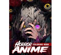 Horror Anime Coloring Book: Terrifying Dreamscapes Featuring Shadowy Art and Unsettling Imagery A Creative Journey for Fans of Spine Tingling Expression