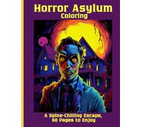 Horror Asylum Coloring: A Spine-Chilling Escape, 60 Pages to Enjoy