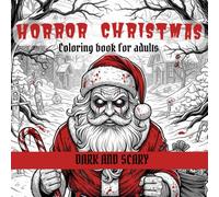 Horror Christmas Coloring Book for Adults: A Dark & Scary Christmas Nightmare with 24 Terrifying Pages of Horror Creatures To Color