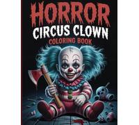 Horror Circus Clown Coloring Book for Adults: Terrifying circus clowns, creepy environments, cracked faces, demonic masks, killer smiles, hiding ... nightmare scenes for intense coloring thrills
