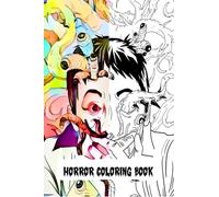 Horror Coloring Book: Abnormal and Scary Coloring Illustration for Adults/The Perfect Gift for Relaxation and Stress Relief for Lovers of Horror Images