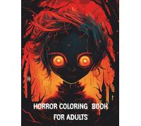 Horror Coloring Book: Creepy Adult Coloring Book. Great Christmas / Halloween / Birthday Gift Idea for Lovers of the Macabre and Terrify