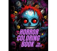 Horror Coloring Book for Adults: Creepy, Bold & Intriguing Dark Art for Relaxation and Mindful Coloring Escape