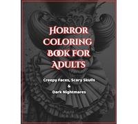 Horror Coloring Book for Adults: Creepy Faces, Scary Skulls & Dark Nightmares