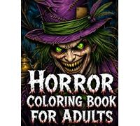 Horror Coloring Book for Adults Haunted Houses, Zombies, Skulls, Ghosts, Witches, Halloween Creatures and Other Terrifying Designs