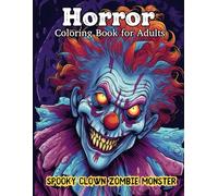 Horror Coloring Book for Adults: Spooky Clown Zombie Monster: Scary Clown & Monster Adults Coloring Book, Spooky Horror Designs, Evil Zombies, and Creepy Creatures for Relaxation & Stress Relief.