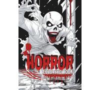 Horror Coloring Book: Spine-Chilling Adult Coloring Book with Dark Art Illustrations for Stress Relief and Relaxation | 35 Detailed Horror Scenes Including Skulls, Monsters, and Gothic Creatures