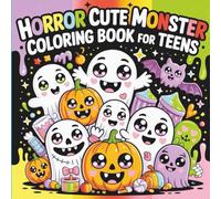 Horror Cute Monster Coloring Book for Teens: Spooky Kawaii Creatures, Creepy-Cute Designs, and Fun Halloween Coloring Pages for Teenagers, Girls, and ... Teens Who Love Spooky Aesthetics, Horror Art.