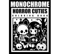 Horror Cuties Monochrome Coloring Book: Black and White, Kawaii Skeletons, Spooky, Creepy, Cozy Halloween Scenes | Design for Adults, Teens & Relaxation