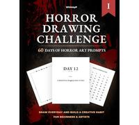 Horror Drawing Challenge: 60 Day Daily Horror Prompts for Drawing Vol I: Build a Creative Habit, For Beginners and Artists (60 Day Drawing Challenges)