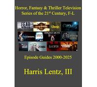 Horror, Fantasy & Thriller Television Series of the 21st Century, F-L: Episode Guides, 2000-2025