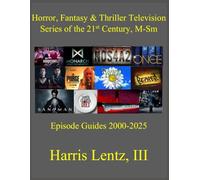 Horror, Fantasy & Thriller Television Series of the 21st Century, M-Sm: Episode Guides, 2000-2025