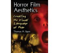 Horror Film Aesthetics: Creating the Visual Language of Fear