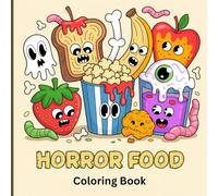 Horror Food Coloring Book for Kids: Scary Cute Snacks, Creepy Drinks & Funny Monster Food Characters - Spooky Coloring Pages for Creative Fun, Stress Relief & Halloween Joy