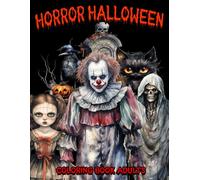 Horror Halloween Coloring Book Adults: 50 Interesting Coloring Pages With Dolls, Creepy Clown, Death... And More | Unleash For Creative | Perfect Gifts