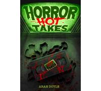 Horror Hot Takes: Bold, Opinionated Essays on Cult, Classic, and Underrated Horror Films