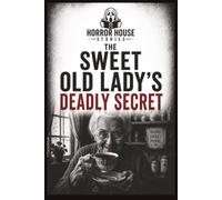 Horror House Stories: Sweet Old Lady's Deadly Secret: A Killer in the Garden - A Dark Psychological Horror Novel of Hidden Evil, Buried Secrets and Small-Town Terror