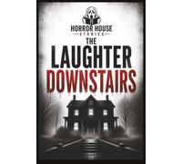 Horror House Stories: The Laughter Downstairs: A Supernatural Horror Mystery Novel of Haunted Houses, Ancient Secrets and Dark Folklore