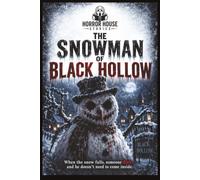 Horror House Stories: The Snowman of Black Hollow.: When the Snow Falls on Christmas Eve, Something Comes to Life.