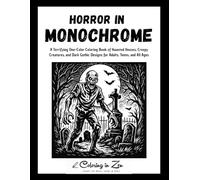 Horror in Monochrome: A Terrifying One-Color Coloring Book of Haunted Houses, Creepy Creatures, and Dark Gothic Designs for Adults, Teens, and All Ages