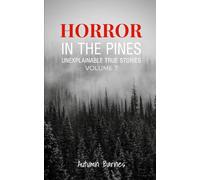 Horror in the Pines: Unexplainable True Stories, Volume 7