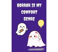 Horror Is My Comfort Genre: A Cute Horror-Inspired Lined Journal | 120 Blank Lined Pages for Journaling, Notes & Creative Writing