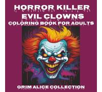 Horror Killer Evil Clowns Coloring Book for Adults: Scary horror clowns A Dark & Scary Halloween Nightmare with 40 Pages of Horror Clowns To ColorFor Adults and Teens