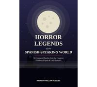 HORROR LEGENDS OF THE SPANISH-SPEAKING WORLD: 50 Crossword Puzzles from the Creepiest Folklore of Spain & Latin America