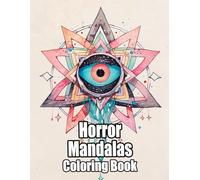 Horror Mandalas Coloring Book: Colouring Pages Of Scary Decorative Patterns Dark Zen Art Creepy Geometric Motifs Spooky Evil Skull Eldritch Repeat ... Mindfulness | For Kid Adult Teen Senior