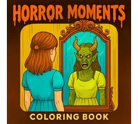 Horror Moments Coloring Book: 50 Very Scary Coloring Pages for Adults - Featuring Dark Scenes with Zombies, Haunted Houses, Creepy Dolls, Demons, and More