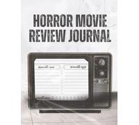 Horror Movie Review Journal: A horror film logbook and movie tracker to record reviews, favorite quotes, and 10-star ratings, perfect for horror ... clubs, critics, and film production majors