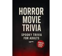 Horror Movie Trivia for Adults: 500+ Questions & Answers - Horror Movie Quiz Book, Halloween Party Game, Classics to New Releases (Updated 2025 Edition)