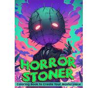 Horror Stoner Coloring Book: Get High Coloring Pages and Spooky Characters & Trippy Psychedelic Arts And More To Unlock Your Creative Potential