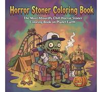 Horror Stoner Coloring Book: The Most Absurdly Chill Horror Stoner Coloring Book on Planet Earth