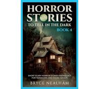 Horror Stories To Tell In The Dark - Book 4: Short Scary Horror Stories Anthology For Teenagers And Young Adults (Tales of Terror)