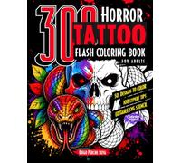Horror Tattoo Flash Coloring Book for Adults: 300 Gothic Designs of Skulls, Snakes, Dark Fantasy, Scary Creatures, Detailed Hearts & Roses for ... (Horror Coloring Books for Adults and Teens)