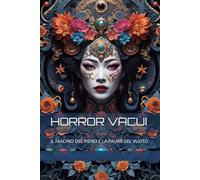 HORROR VACUI: IL FASCINO DEL PIENO E LA PAURA DEL VUOTO