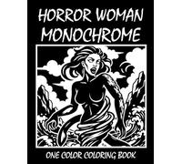 Horror Woman Monochrome Coloring Book: One Color Coloring Book for Adults and Teens to Relax, Relieve Stress, and Explore Dark Feminine Horror Art