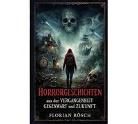 Horrorgeschichten aus der Vergangenheit, Gegenwart und Zukunft