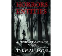 Horrors Entities: A Collection of Short Horror Stories