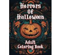 Horrors Of Halloween: Adult Coloring Book - 30+ Creepy Coloring Pages for Adults - Halloween Themed Designs to Make Your Skin Crawl - Includes ... Haunted Houses, Werewolves, and Creepy Cats