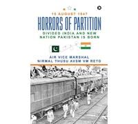 Horrors of Partition: Divided India and New Nation Pakistan is Born