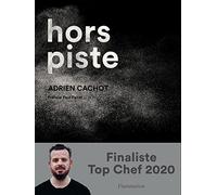 Hors piste: LA CUISINE AUDACIEUSE D'ADRIEN CACHOT