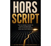 HORS SCRIPT: Tout le monde est en pilote automatique. Voici la psychologie de celui qui s’est réveillé. (L'Argent, les Autres, Soi)