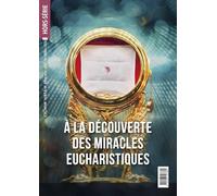 Hors série n°62 - À la découverte des miracles eucharistiques (HORS-SERIE, 62)