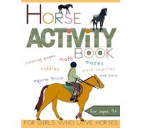 Horse Activity Book for Girls who Love Horses: Mazes, Coloring Pages, Word Searches, Math, Riddles and More