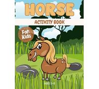 Horse activity book for kids ages 3-8: A Fun & Educational Workbook with Horse Mazes, Drawing, Counting, Dot-to-Dot, Tracing, and Brain-Boosting Games!